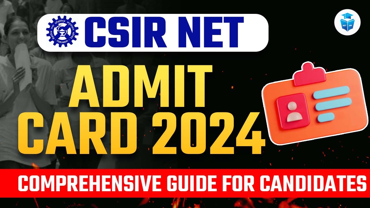 CSIR NET Admit Card 2024: Comprehensive Guide for Candidates