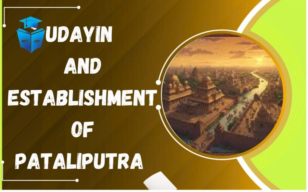Udayin and Establishment of Pataliputra