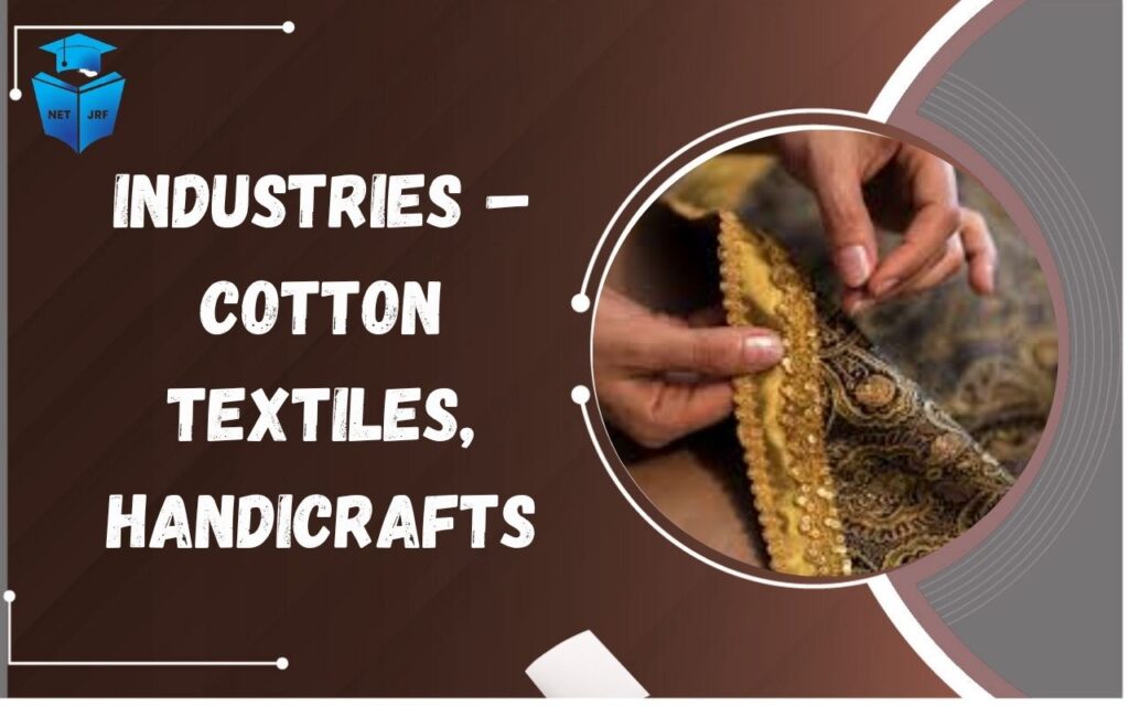 Industries – Cotton Textiles, Handicrafts
