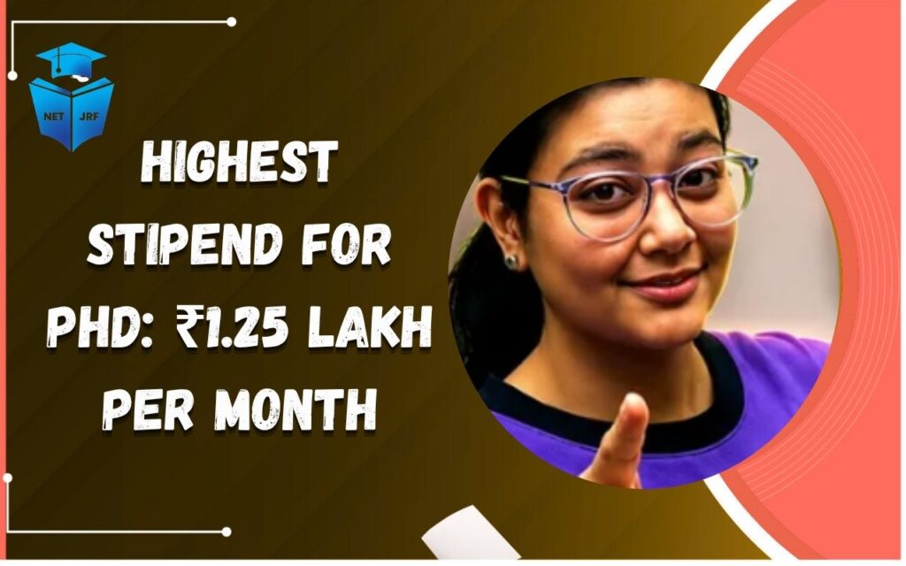 Highest Stipend for PhD ₹1.25 Lakh Per Month