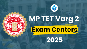 MP TET Varg 2 Exam Center 2025 City-Wise Centers, Allotment Process & Instructions