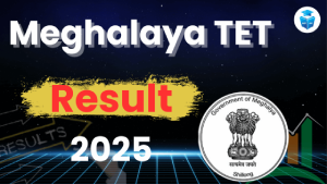 Meghalaya TET Result 2025 Out, Download MTET Result PDF Now