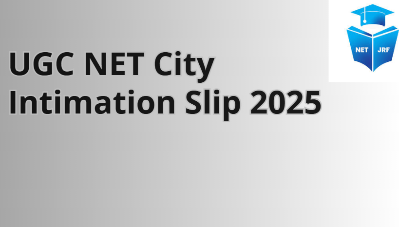 UGC NET City Intimation Slip 2025