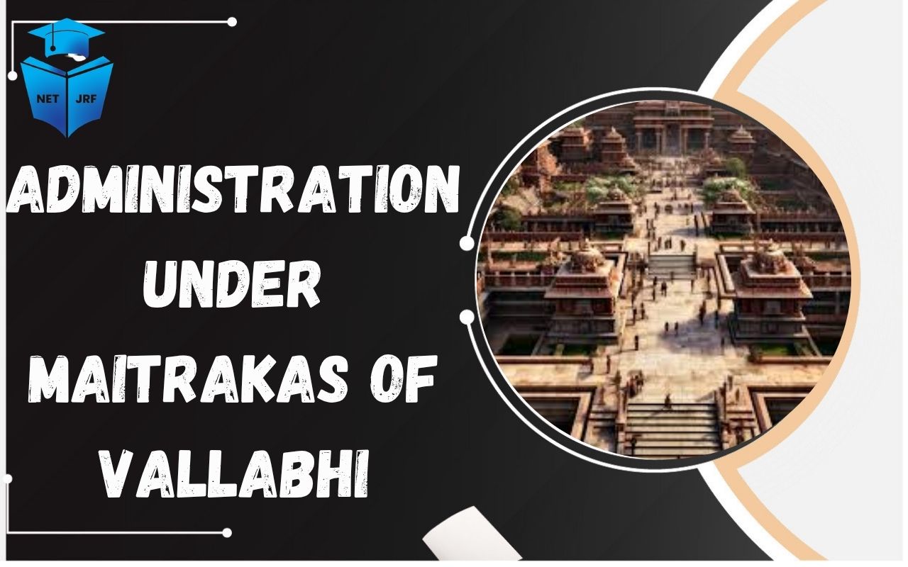 Read more about the article Administration Under the Maitrakas of Vallabhi: Royal Titles, Features