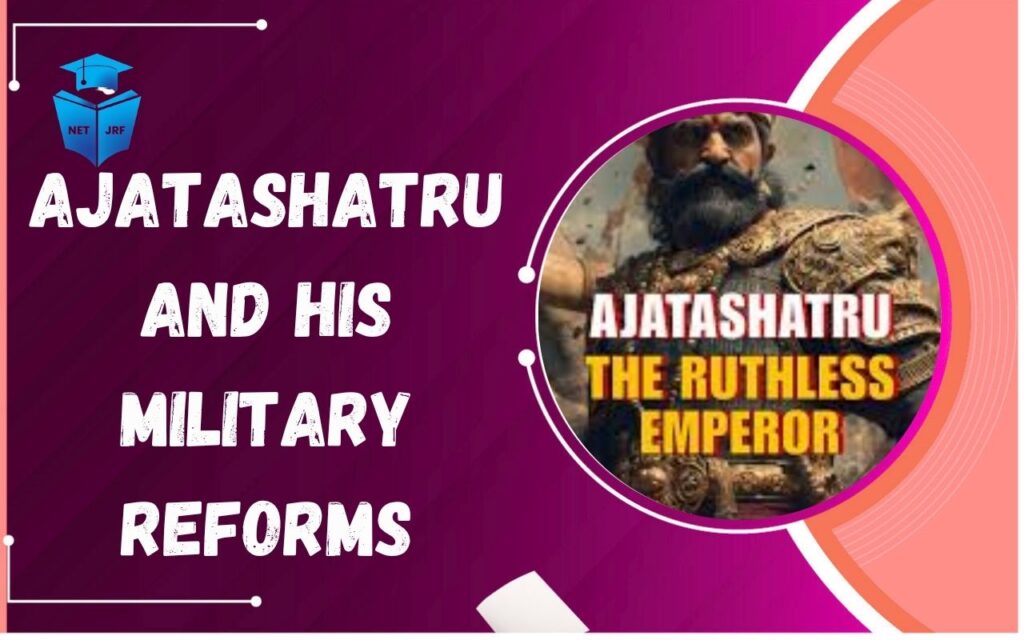 Ajatashatru and His Military Reforms