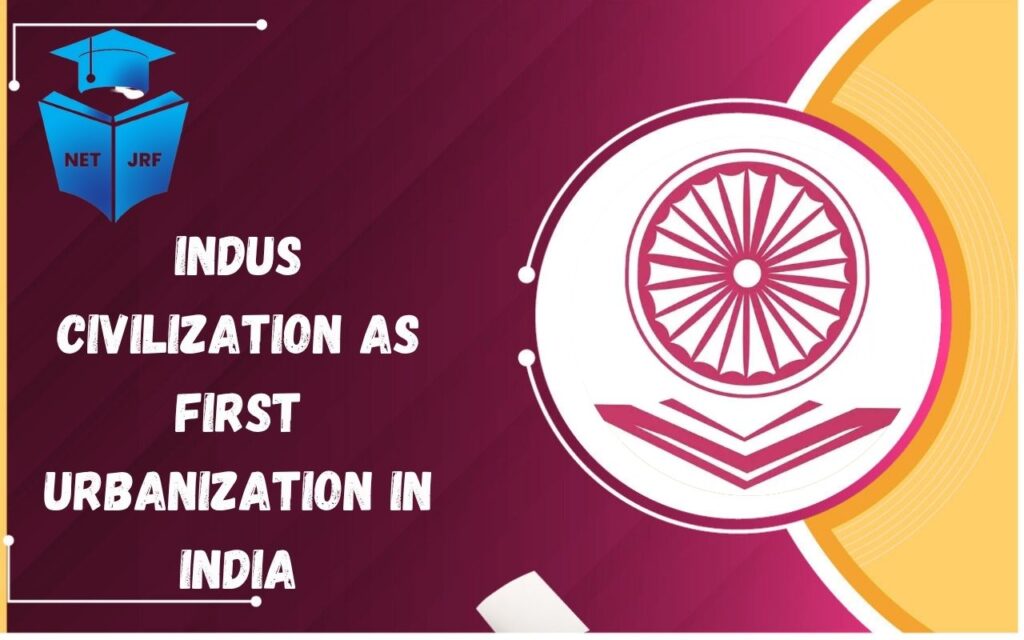 Indus Civilization as First Urbanization in India