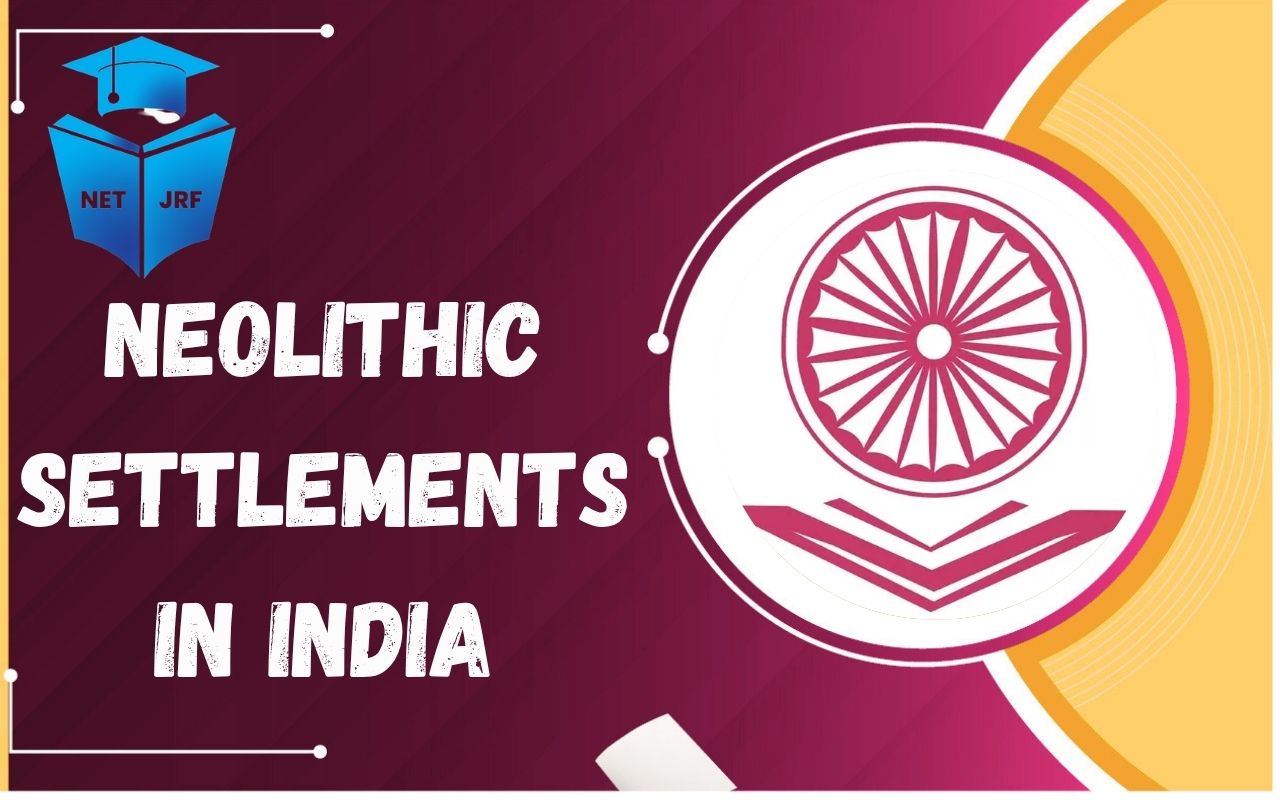 Read more about the article Neolithic Settlements in India: Sites, Features, Farming, Culture