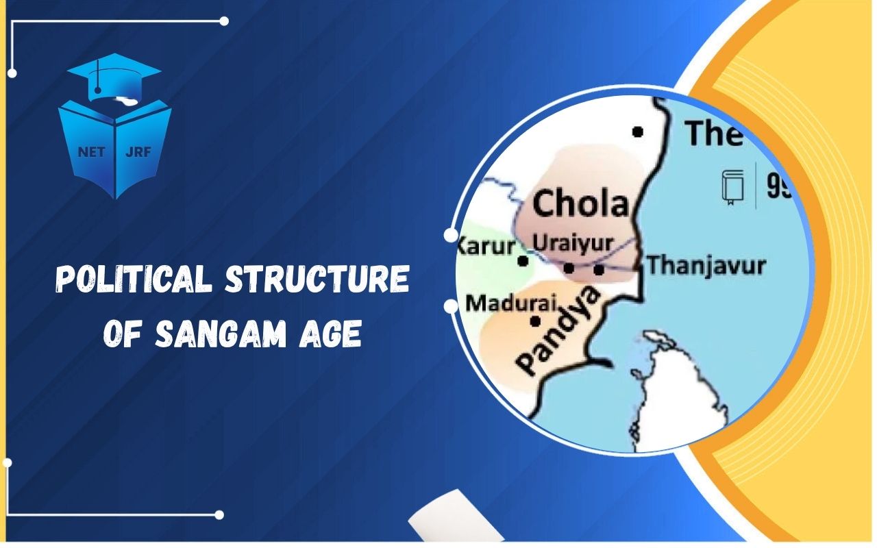 Read more about the article Political Structure of Sangam Age: Major Kingdoms,  Kingship,  Powers, Duties