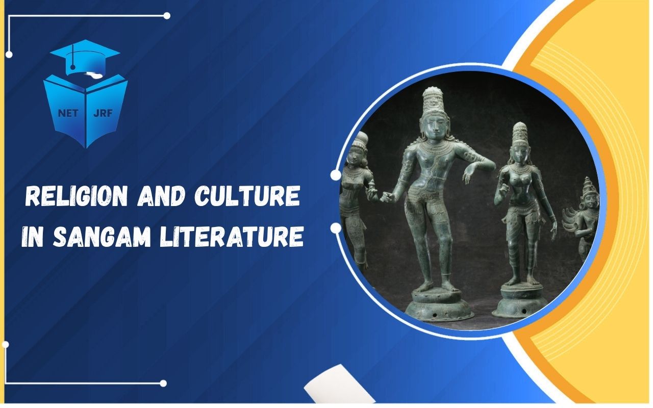 Read more about the article Religion and Culture in Sangam literature: Religious Beliefs, Cultural Life, Social Customs