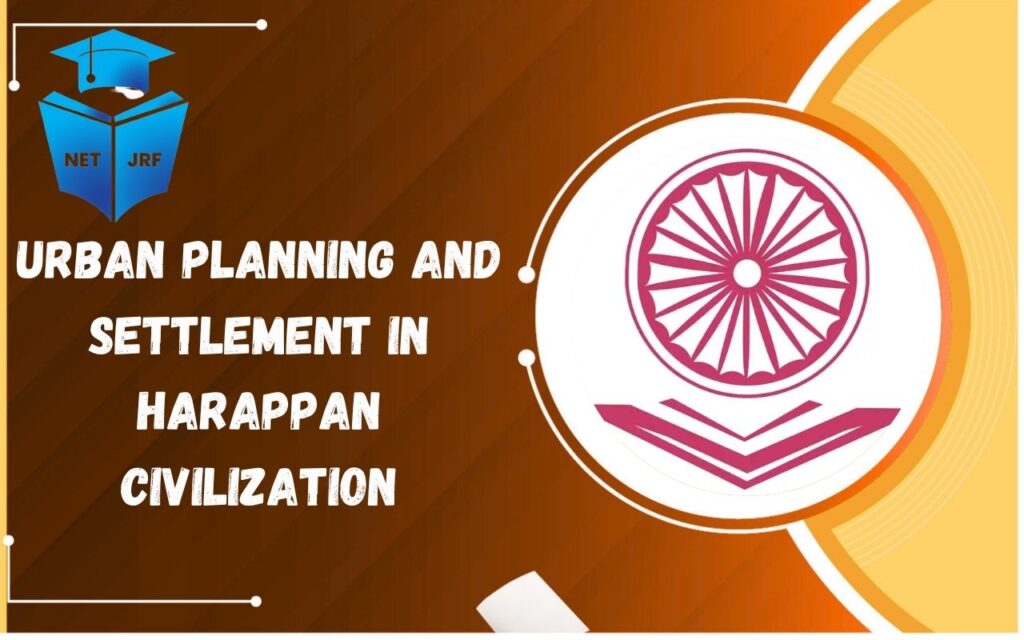 urban planning and settlement in harappan civilization