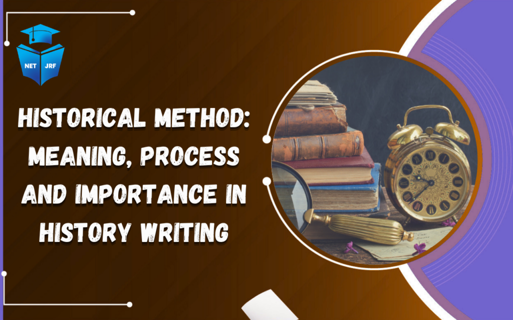Historical Method Meaning, Process and Importance in History Writing