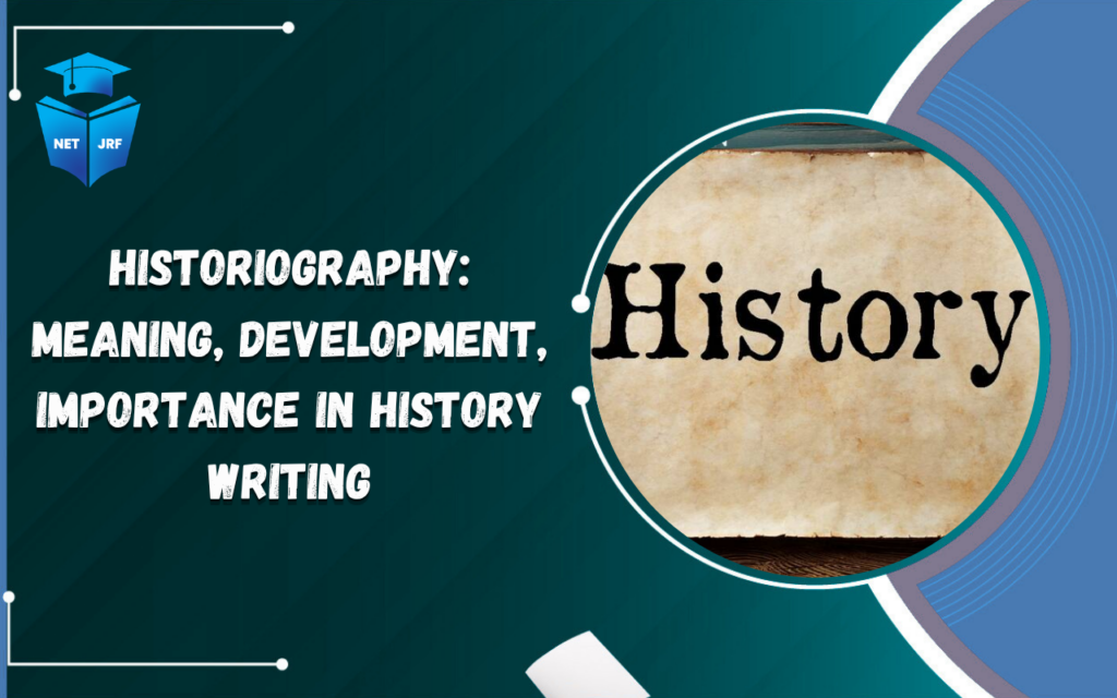 Historiography Meaning, Development, Importance in History Writing