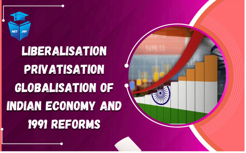 Liberalisation Privatisation Globalisation of Indian Economy and 1991 Reforms
