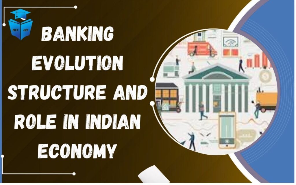 Banking Evolution Structure and Role in Indian Economy