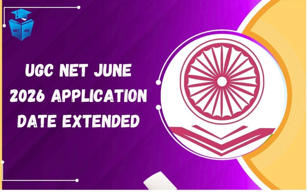 UGC NET June 2026 Application Date Extended: Check Registration Deadline