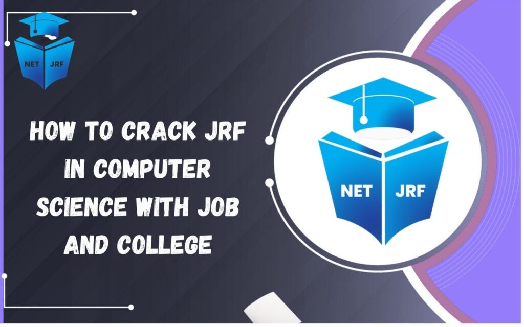 How to Crack JRF in Computer Science with Job and College