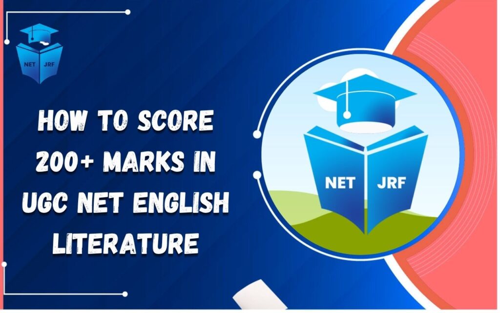 How to Score 200+ Marks in UGC NET English Literature
