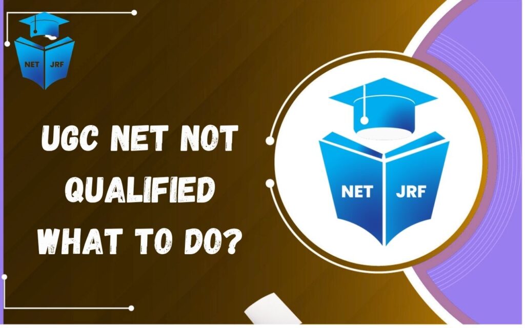UGC NET Not Qualified What to Do
