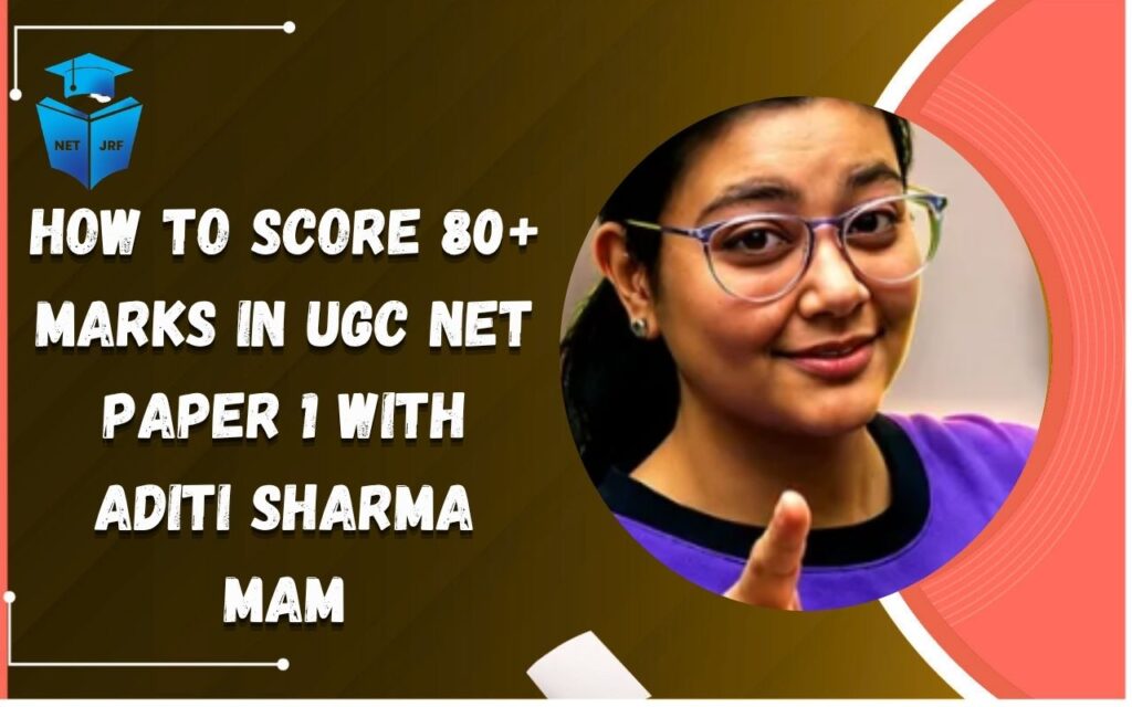 how to score 80+ marks in UGC NET Paper 1 with Aditi Sharma Mam